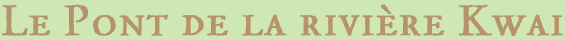 Le Pont de la Rivi&egrave;re Kwai